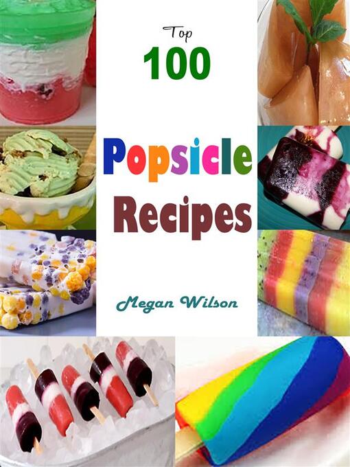 Title details for Top 100 Popsicle Recipes by Megan Wilson - Wait list